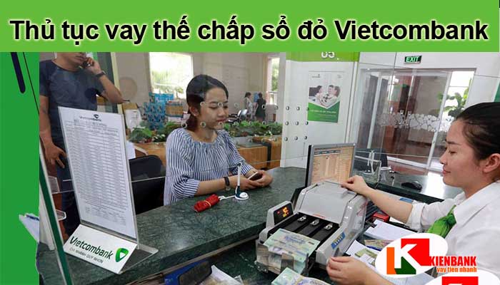 Thủ tục vay thế chấp ngân hàng Vietcombank