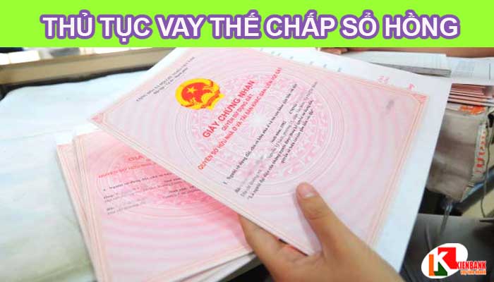 Thủ tục vay thế chấp sổ hồng cần những gì?