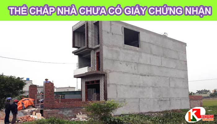 Thế chấp nhà ở khi chưa có giấy chứng nhận